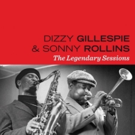 Dizzy Gillespie / Sonny Rollins/Legendary Sessions