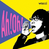 wacci/Ah!oh!