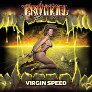 Erotikill/Virgin Speed