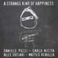 Daniele Pozzi / Carlo Nicita / Alex Orciari / Matteo Rebulla/Strange Kind Of Happiness