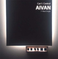 Aivan (Korea)/Can't Control