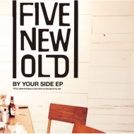 FIVE NEW OLD/By Your Side Ep