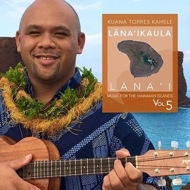 Kuana Torres Kahele/Music For The Hawaiian Islands Vol 5 Lana'ikaula