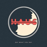 Haus/Say What You Say Ep