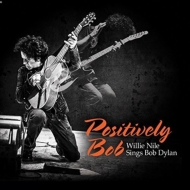 Willie Nile/Positively Bob Willie Nile Sings Bob Dylan