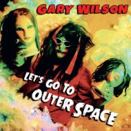 Gary Wilson/Let's Go To Outer Space