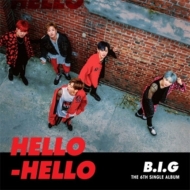 B. I.G/6th Single Album： Hello Hello