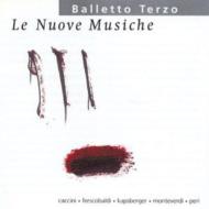 Le Nuove Musiche-caccini, Frescobaldi, Kapsberger, Monteverdi, Peri: Balletto Terzo Ensemble