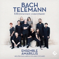 Baroque Classical/Effervescence Concertante-j. s.bach ＆ Telemann： Ensemble Amarillis