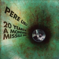 Pere Ubu/20 Years In A Montana Missile Silo