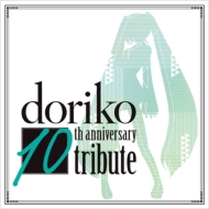 doriko 10th anniversary tribute