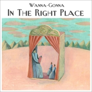 Wanna-Gonna/In The Right Place