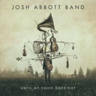 Josh Abbott/Until My Voice Goes Out