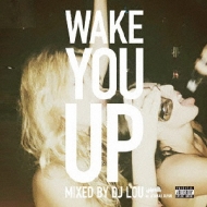 Wake You Up Mixed by DJ LOU from ex܂JAPAN
