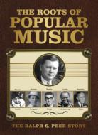 Roots Of Popular Music: The Ralph S.Peer Story | HMVu0026BOOKS online -  888751936522