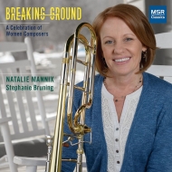 Trombone Classical/Natalie Mannix： Breaking Ground-a Celebration Of Women Composers Of Music