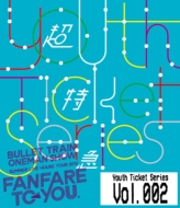 Youth Ticket Series Vol.2 BULLET TRAIN ONEMAN SHOW SUMMER LIVE HOUSE TOUR 2015`fanfare to you.`