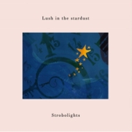 Strobolights/Lush In The Stardust