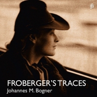 Froberger's Traces -Keyboard Works : Johannes Maria Bogner(Clavichord)