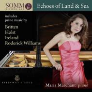 ピアノ作品集/Maria Marchant： Echoes Of Land ＆ Sea-britten Holst Ireland Roderick Williams Etc