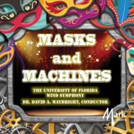 Masks & Machines: Univ Of Florida Wind Symphony