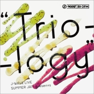 J-WAVE LIVE SUMMER JAM presents “Trio-logy” (+DVD)