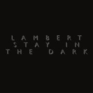 Lambert/Stay In The Dark