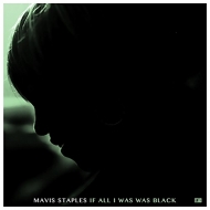 Mavis Staples/If All I Was Was Black (180g)