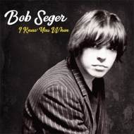 Bob Seger/I Knew You When (Dled)