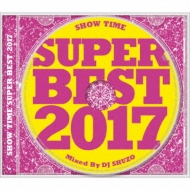 Show Time Super Best 2017 Mixed By Dj Shuzo