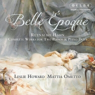 アーン、レイナルド（1874-1947）/Belle Epoque-complete Works For 2 Pianos ＆ Piano Duet： Howard Ometto