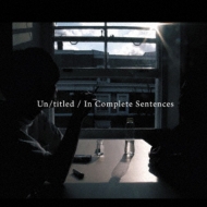 Un/Titled / In Complete Sentences