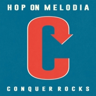 CONQUER ROCKS/Hop On Melodia