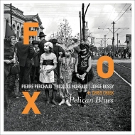 Fox (Pierre Perchaud / Nicolas Moreaux / Jorge Rossy) / Chris Cheek/Pelican Blues