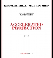 Roscoe Mitchell / Matthew Shipp/Accelerated Projection