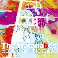 Watanabes (Jp)/Spoiled And Nostalgic