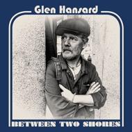 Glen Hansard/Between Two Shores
