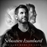 Sebastien Izambard/We Came Here To Love