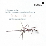 Dominik Susteck : Frozen Time -John Cage ASLASP, Toshio Hosokawa Cloudscape, Sen.4, etc