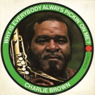 Charlie Brown (Jazz)/Why Is Everybody Always Pickin'On Me?