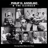 Philip H Anselmo And The Illegals/Choosing Mental Illness As A Virtue