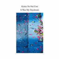 Kioku No Nai Umi/It Was My Daydream