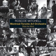 Roscoe Mitchell / Montreal - Toronto Art Orchestra/Ride The Wind