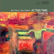 Bob Gluck / Tani Tabbal/At This Time： Duets