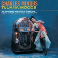 Charles Mingus/Tijuana Moods (Rmt)