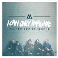I Can Only Imagine -The Very Best Of Mercyme