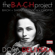 ピアノ作品集/Dora Deliyska： The B-a-c-h Project-j. s.bach Chopin Shostakovich