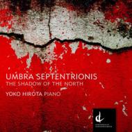 ピアノ作品集/廣田洋子： Umbra Septentrionis-the Shadow Of The North