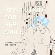 REVOLUTION FOR HER SMILE/Compilation Of Rad Youth
