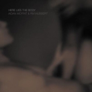 Aidan Moffat / Rm Hubbert/Here Lies The Body